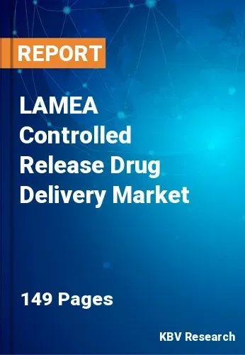 LAMEA Controlled Release Drug Delivery Market Size, 2030
