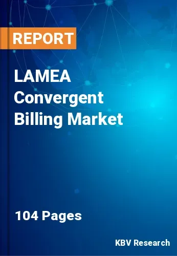 LAMEA Convergent Billing Market Size & Share to 2022-2028