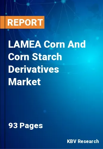 LAMEA Corn And Corn Starch Derivatives Market Size, 2028