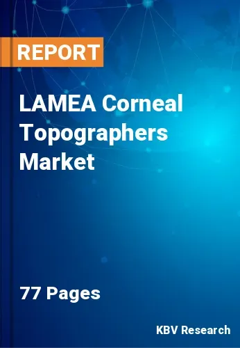 LAMEA Corneal Topographers Market Size & Forecast by 2020-2026