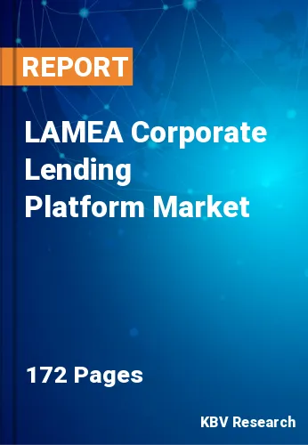 LAMEA Corporate Lending Platform Market Size, Share | 2030