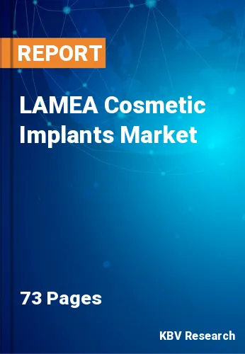 LAMEA Cosmetic Implants Market Size, Share & Forecast, 2028