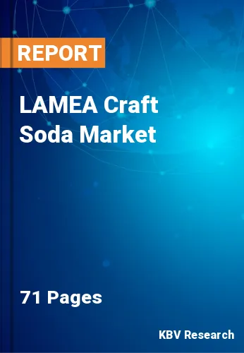 LAMEA Craft Soda Market Size, Share & Forecast to 2022-2028