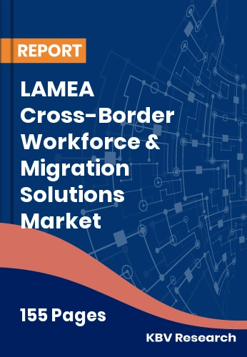 LAMEA Cross-Border Workforce & Migration Solutions Market Size 2032