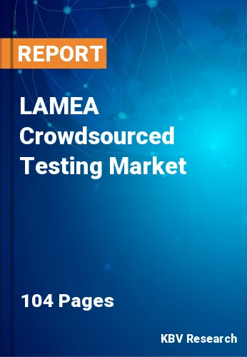 LAMEA Crowdsourced Testing Market Size & Forecast by 2028