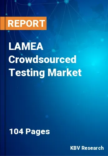 LAMEA Crowdsourced Testing Market Size & Forecast by 2028