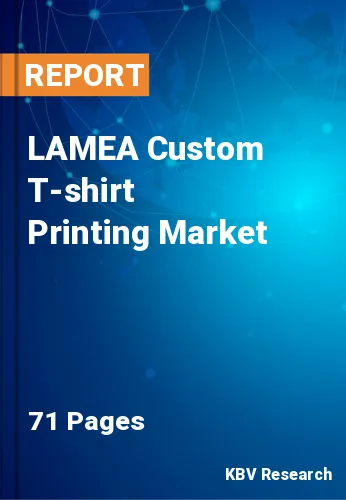 LAMEA Custom T-shirt Printing Market Size & Forecast, 2028