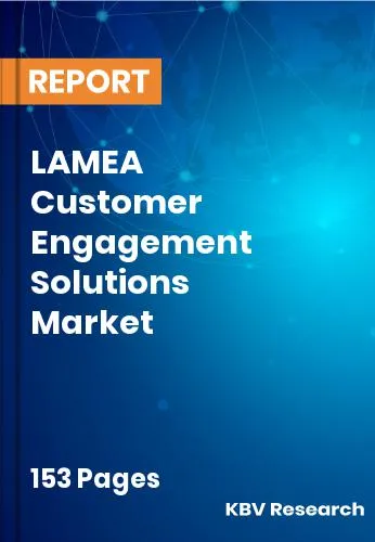 LAMEA Customer Engagement Solutions Market Size | Share 2031