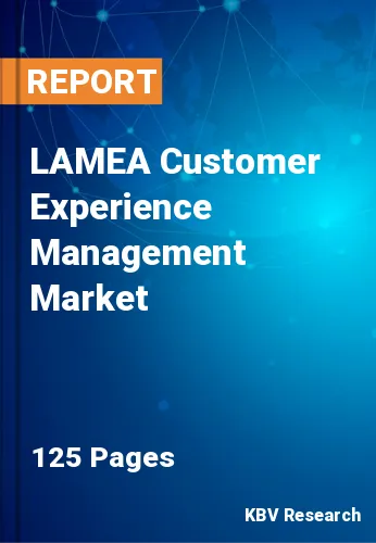 LAMEA Customer Experience Management Market