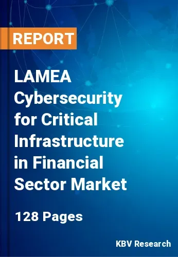 LAMEA Cybersecurity for Critical Infrastructure in Financial Sector Market Size 2031