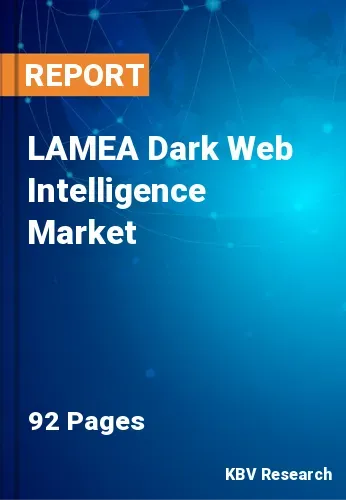 LAMEA Dark Web Intelligence Market Size, Share to 2022-2028