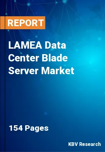 LAMEA Data Center Blade Server Market Size | Growth 2031