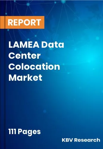 LAMEA Data Center Colocation Market Size & Forecast | 2031