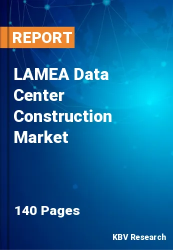 LAMEA Data Center Construction Market Size Report to 2028