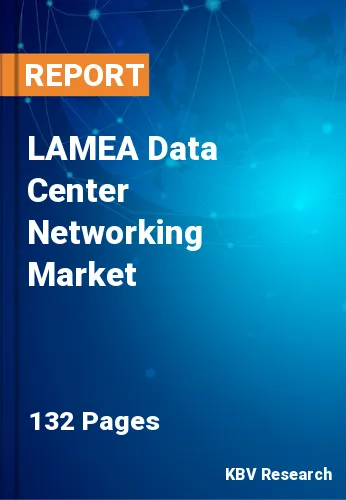 LAMEA Data Center Networking Market Size & Analysis 2019-2025