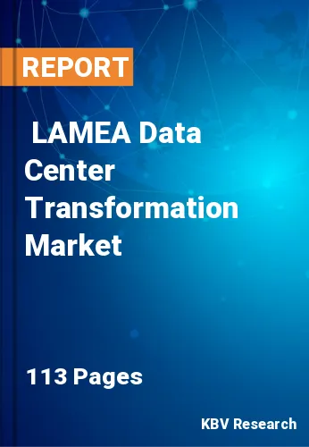  LAMEA Data Center Transformation Market