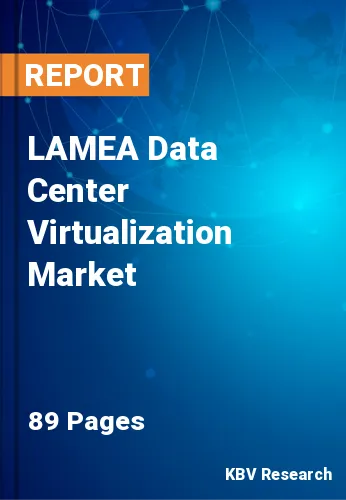LAMEA Data Center Virtualization Market