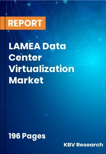LAMEA Data Center Virtualization Market Size | Growth 2032