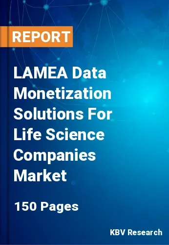 LAMEA Data Monetization Solutions For Life Science Companies Market Size 2031