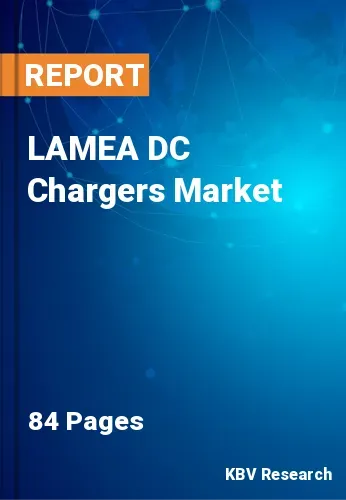 LAMEA DC Chargers Market Size, Share & Industry Growth, 2028