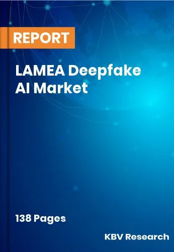LAMEA Deepfake AI Market Size, Share & Forecast Report 2031