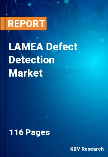 LAMEA Defect Detection Market Size, Industry Trends 2021-2027