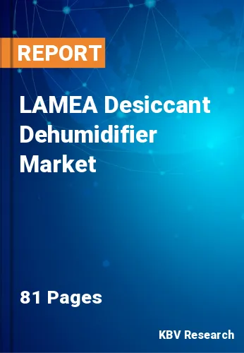 LAMEA Desiccant Dehumidifier Market Size & Forecast, 2030
