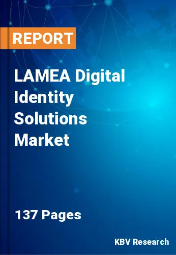 LAMEA Digital Identity Solutions Market Size & Share by 2028