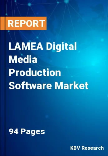 LAMEA Digital Media Production Software Market Size to 2028
