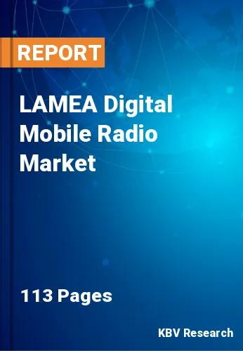 LAMEA Digital Mobile Radio Market Size, Share& Forecast, 2027
