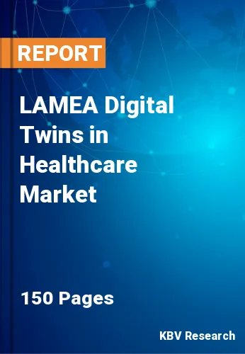 LAMEA Digital Twins in Healthcare Market Size, Growth, 2030