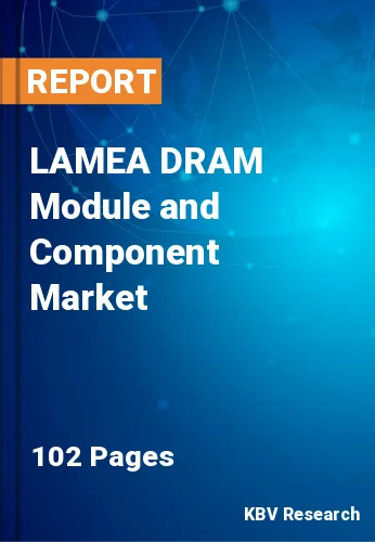 LAMEA DRAM Module and Component Market Size & Growth, 2028