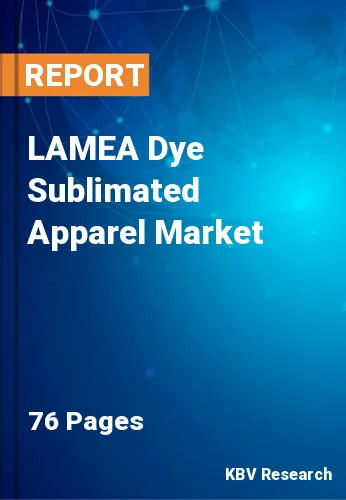 LAMEA Dye Sublimated Apparel Market Size & Share 2021-2027