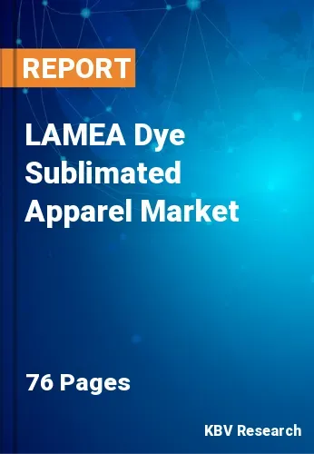 LAMEA Dye Sublimated Apparel Market Size & Share 2021-2027