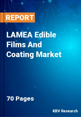 LAMEA Edible Films And Coating Market Size & Share by 2028