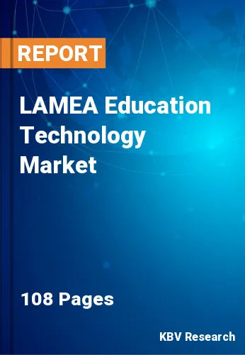 LAMEA Education Technology Market Size & Forecast, 2022-2028