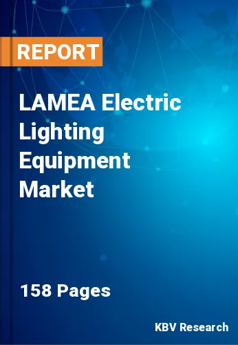 LAMEA Electric Lighting Equipment Market Size & Share, 2030