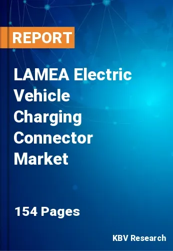 LAMEA Electric Vehicle Charging Connector Market Size, 2030
