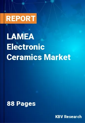 LAMEA Electronic Ceramics Market Size & Forecast Report 2026