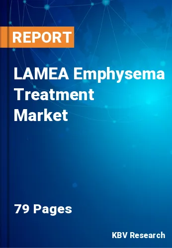 LAMEA Emphysema Treatment Market Size, Share & Trend, 2028