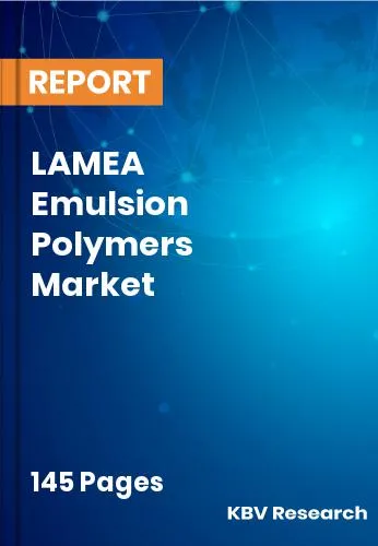 LAMEA Emulsion Polymers Market Size | Analysis Report 2032