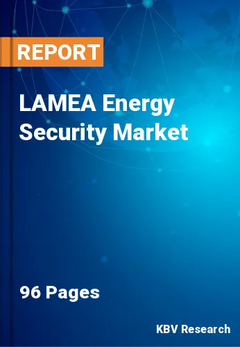 LAMEA Energy Security Market Size, Share & Forecast to 2028