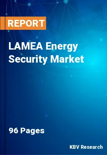 LAMEA Energy Security Market Size, Share & Forecast to 2028