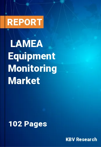  LAMEA Equipment Monitoring Market Size, Analysis, Growth