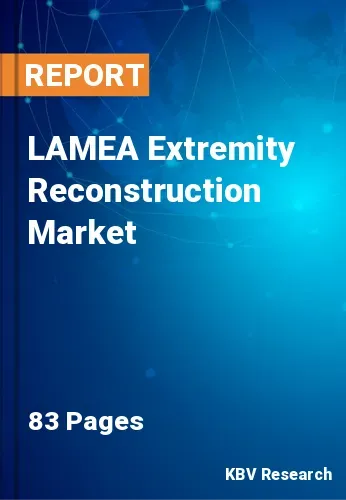 LAMEA Extremity Reconstruction Market Size & Forecast to 2028