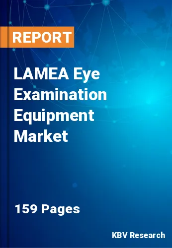 LAMEA Eye Examination Equipment Market Size to 2023-2030