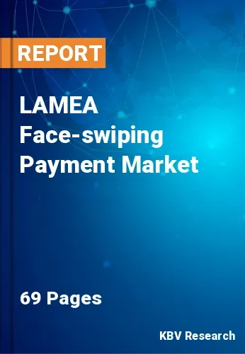 LAMEA Face-swiping Payment Market Size & Forecast to 2028