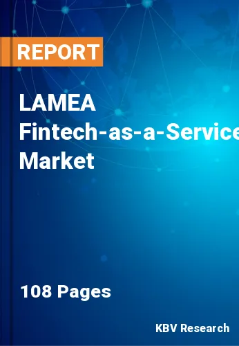 LAMEA Fintech-as-a-Service Market Size, Industry Trends 2028