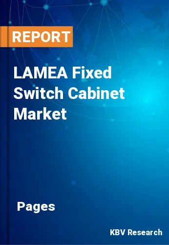 LAMEA Fixed Switch Cabinet Market Size & Report 2022-2028