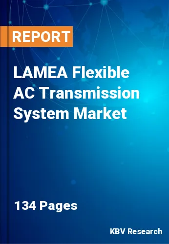LAMEA Flexible AC Transmission System Market